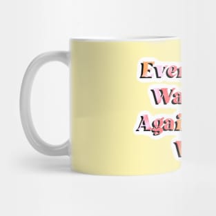 Everyday I Wake Up Against My Will Mug